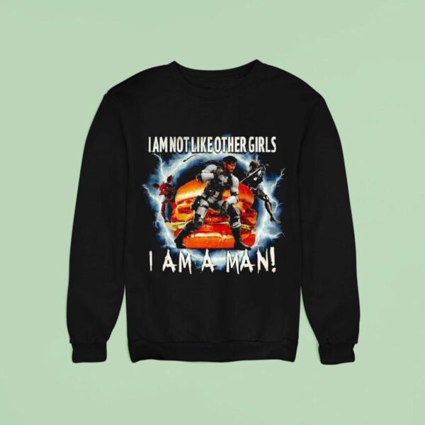 I Am Not Like Other Girls I Am A Man Sweatshirt