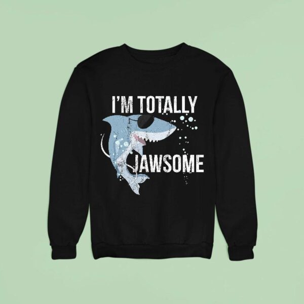 I Am Totally Jawsome Funny Shark For Shark Lovers Sweatshirt