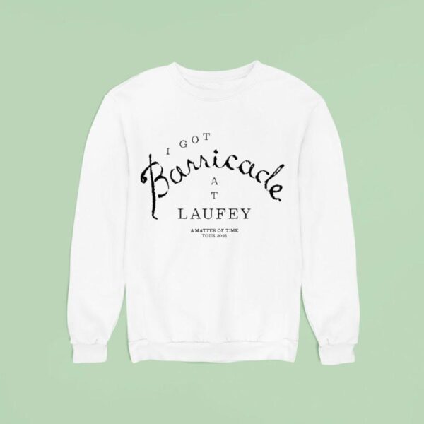 I Got Barricade At Laufey A Matter Of Time Tour Sweatshirt