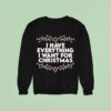 I Have Everything I Want For Christmas Sweatshirt