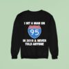 I Hit A Man On Interstate In Never Told Anyone Sweatshirt