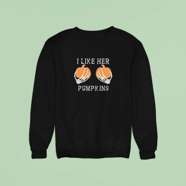 I Like Her Pumpkins Sweatshirt