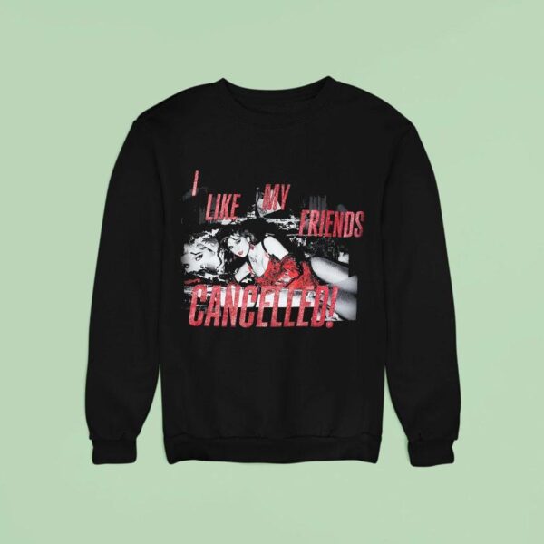 I Like My Friends Cancelled Sweatshirt