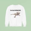 I M At My Fucking Limit Ca Sweatshirt