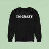 I M Crazy Text Original Sweatshirt