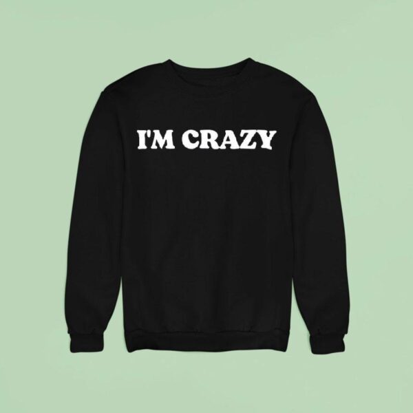 I M Crazy Text Original Sweatshirt