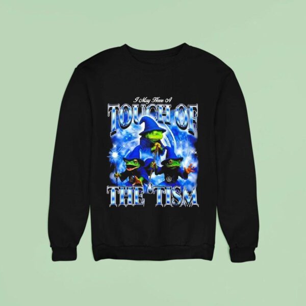 I May Have A Touch Of The Tism Frogs Sweatshirt