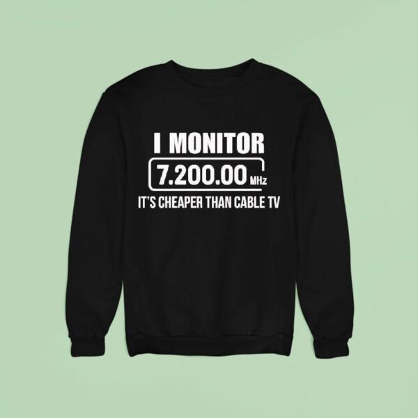 I Monitor Mhz It S Cheaper Than Cable Tv Sweatshirt