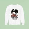 I Ve Blocked For Less Flamingo Edition Sweatshirt