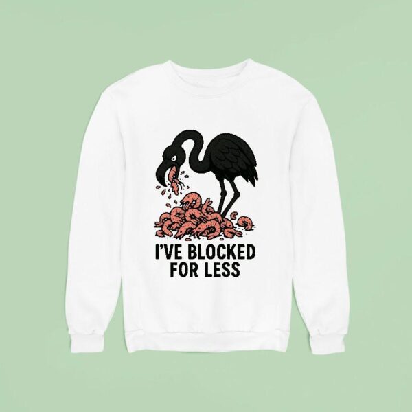 I Ve Blocked For Less Flamingo Edition Sweatshirt