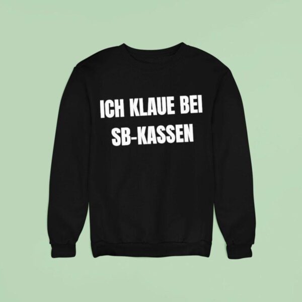 Ich Klaue Bei Sb Kassen Sweatshirt