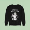 If They Talk Behind Yo Back Far Sweatshirt