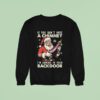 If You Dont Have A Chimney I M Coming In Your Backdoor Santa Claus Christmas Sweatshirt