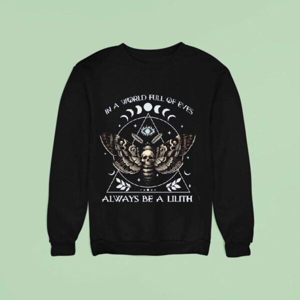 In A World Full Of Eves Always Be A Lilith Sweatshirt