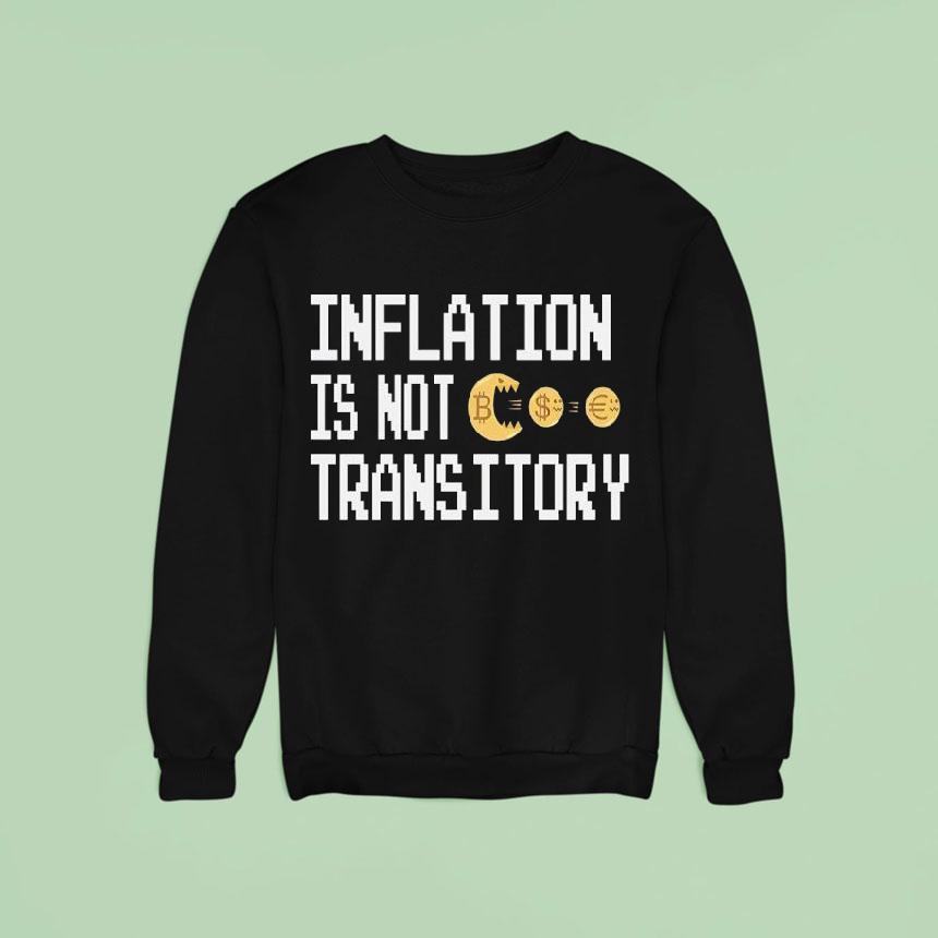 Inflation Is Not Transitory Sweatshirt Inflation Is Not Transitory Sweatshirt