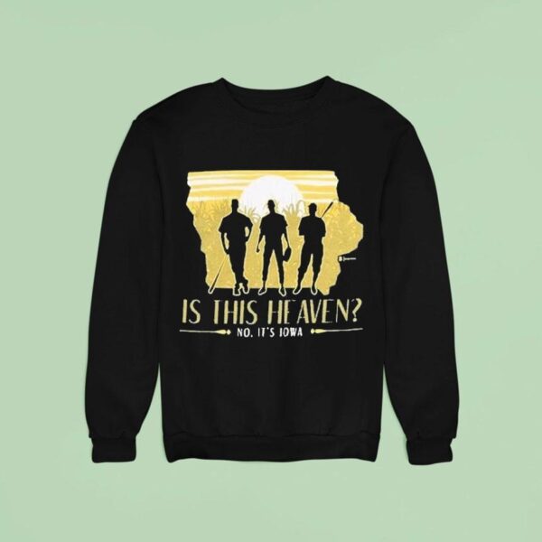 Is This Heaven Nop It S Iowa Sweatshirt