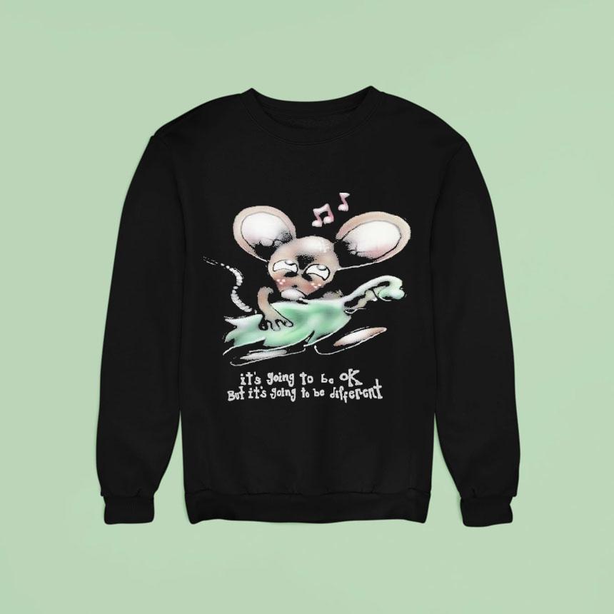 It S Going To Be Ok But It S Going To Be Different Ra Sweatshirt It S Going To Be Ok But It S Going To Be Different Ra Sweatshirt