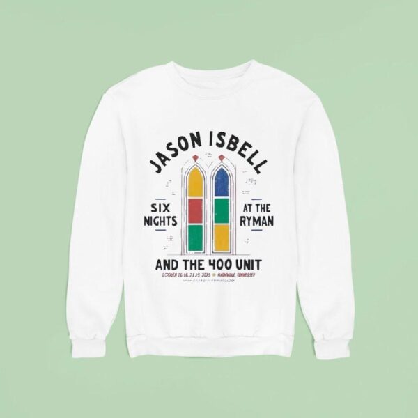 Jason Isbell Six Night At The Ryman And The Unit The Th Anniversary Residency Sweatshirt