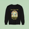 Jesus Loves You But I Don T Fuck Off Rainbow Sweatshirt