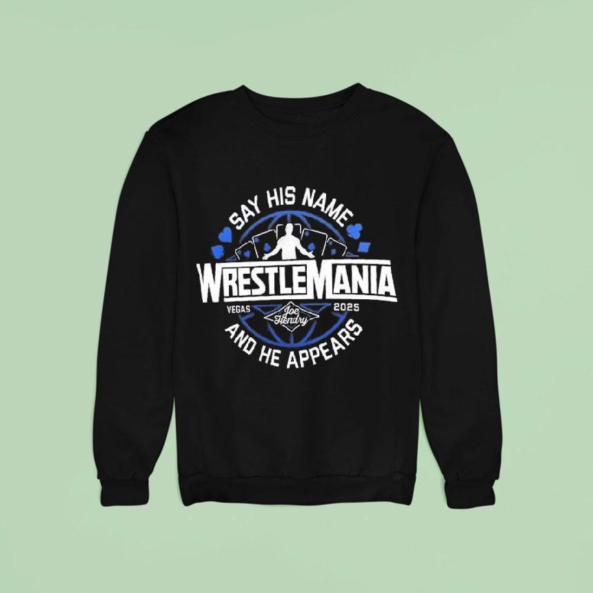 Joe Hendry Say His Name And He Appears Wrestlemania Vegas Logo Sweatshirt Joe Hendry Say His Name And He Appears Wrestlemania Vegas Logo Sweatshirt