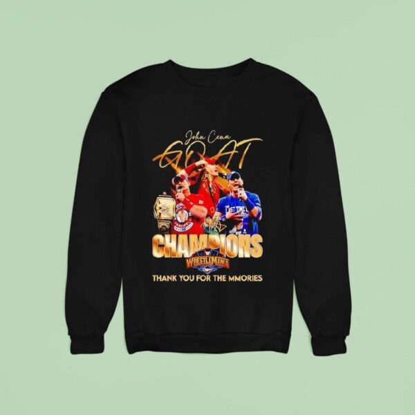 John Cena Goat Champions Wrestlemania Thank You For The Mmories Signature Sweatshirt