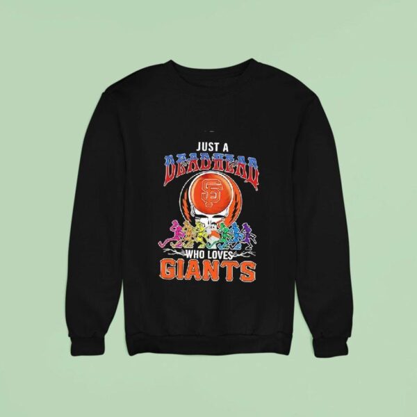 Just A Deadhead Who Loves San Francisco Giants Sweatshirt