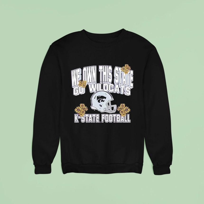 K State Wildcats We Own This State Go Wildcats Sweatshirt K State Wildcats We Own This State Go Wildcats Sweatshirt