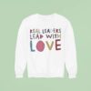 Kamala Harris Real Leaders Lead With Love Sweatshirt
