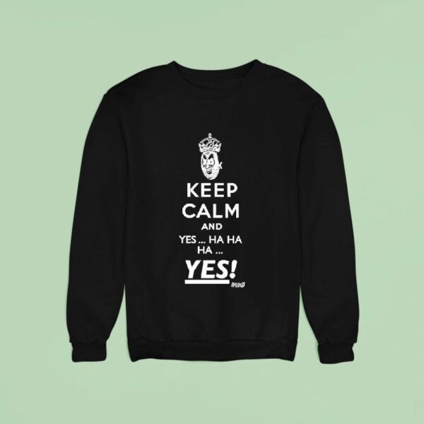 Keep Calm And Yes Hahaha Yes Kelly Sickos The Onion Sweatshirt