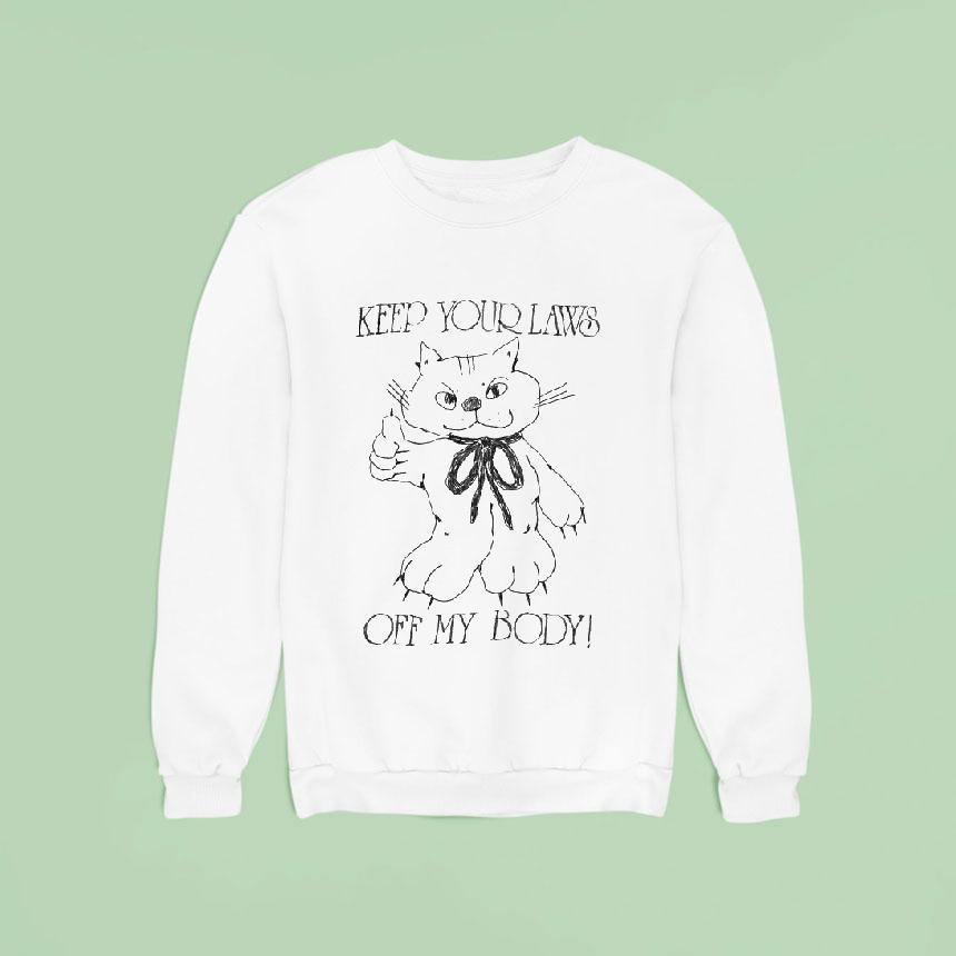 Keep Your Laws Off My Body Ca Sweatshirt Keep Your Laws Off My Body Ca Sweatshirt