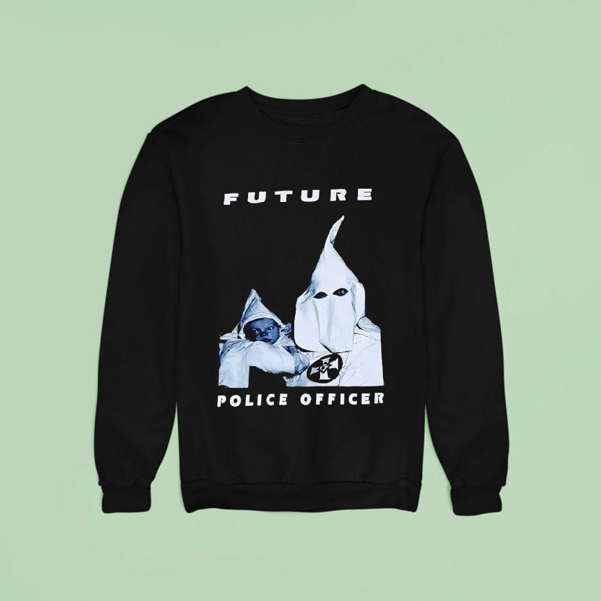 Kkk Future Police Officer Sweatshirt Kkk Future Police Officer Sweatshirt