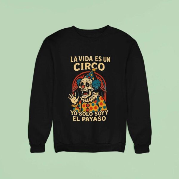 La Vida Es Un Circo Yo Solo Soy El Payaso Sweatshirt