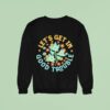 Let S Get In Good Trouble Fdt Anti Trump Sweatshirt