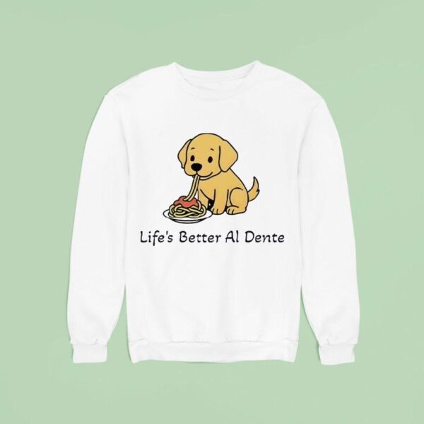 Life S Better Al Dente Dog Sweatshirt