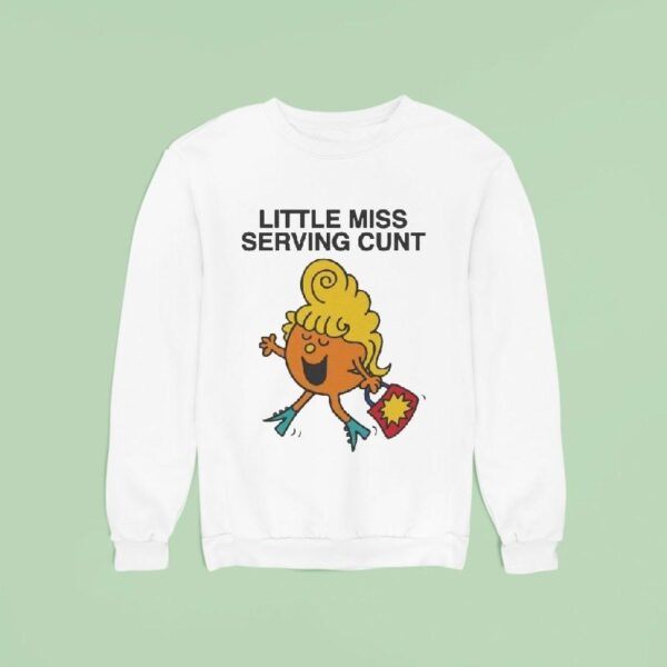 Little Miss Serving Cun Sweatshirt