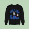 Los Angeles Dodgers Here For The Show Sweatshirt