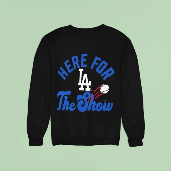 Los Angeles Dodgers Here For The Show Sweatshirt