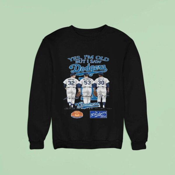 Los Angeles Dodgers Yes I M Old But I Saw Dodgers Greatness Mlb Squad Signatures Sweatshirt