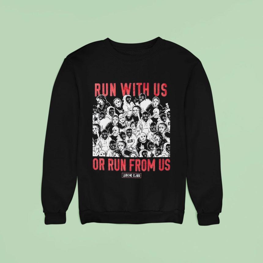 Lurking Class Run With Us Or Run From Us Sweatshirt Lurking Class Run With Us Or Run From Us Sweatshirt