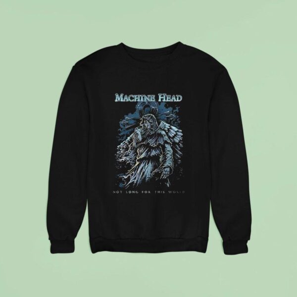 Machine Head Not Long For This World Dead Take My Hand Far From This Misery Sweatshirt