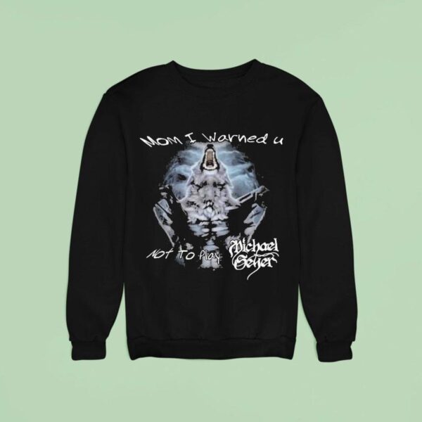 Michael Seyer Mom I Warned U Not To Play Wolf Sweatshirt