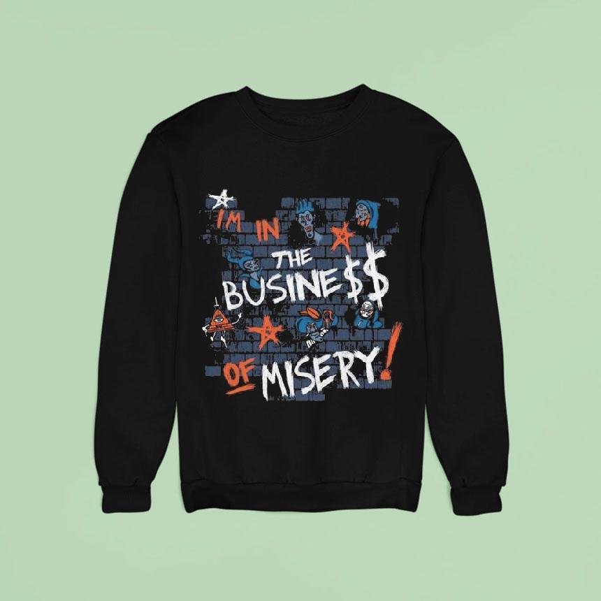 Miz Biz I M In The The Business Of Misery Sweatshirt Miz Biz I M In The The Business Of Misery Sweatshirt