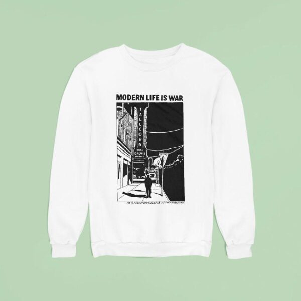 Modern Life Is War I M A Night Crawler And I Don T Know Why Sweatshirt