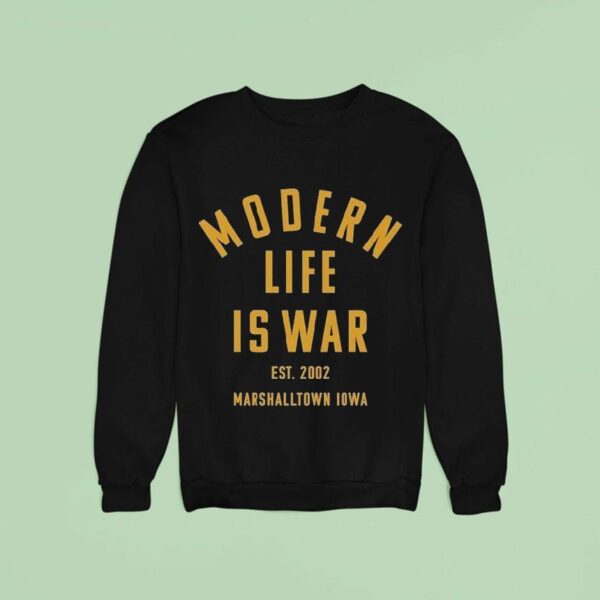 Modern Life Is War Marshalltown Iowa Est Sweatshirt