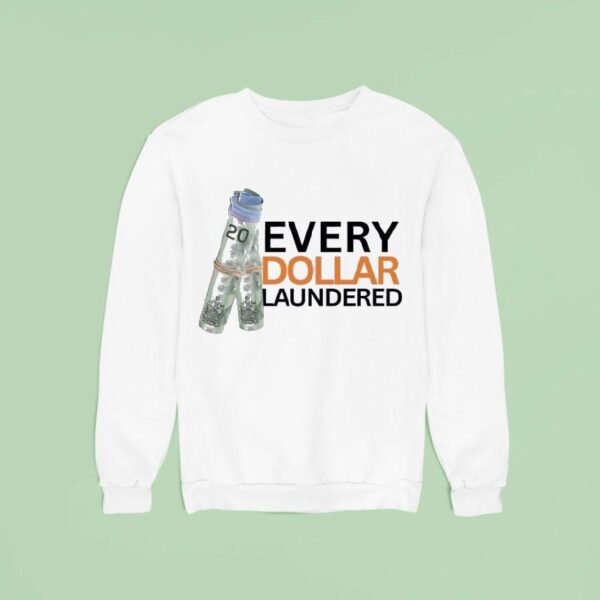 Money Every Dollar Laundered Sweatshirt