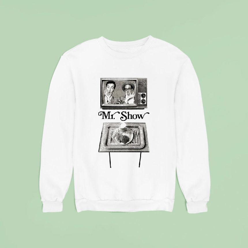 Mr Show Tv Sweatshirt Mr Show Tv Sweatshirt