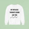 My Intrusive Thoughts Sound Like This Music Note Sweatshirt