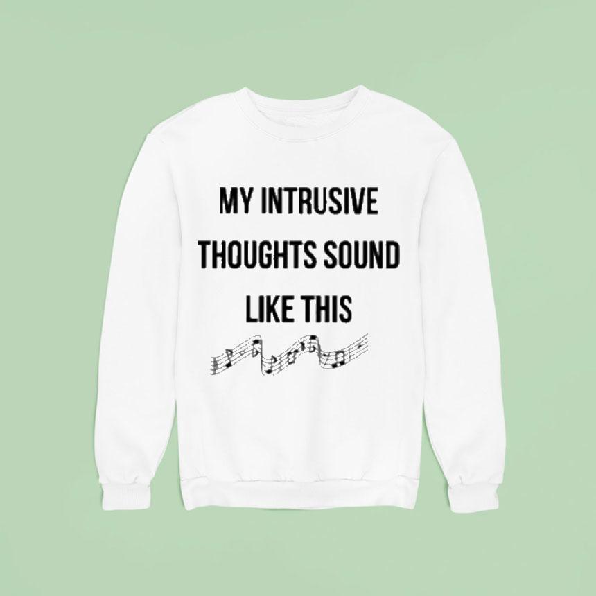 My Intrusive Thoughts Sound Like This Music Note Sweatshirt My Intrusive Thoughts Sound Like This Music Note Sweatshirt