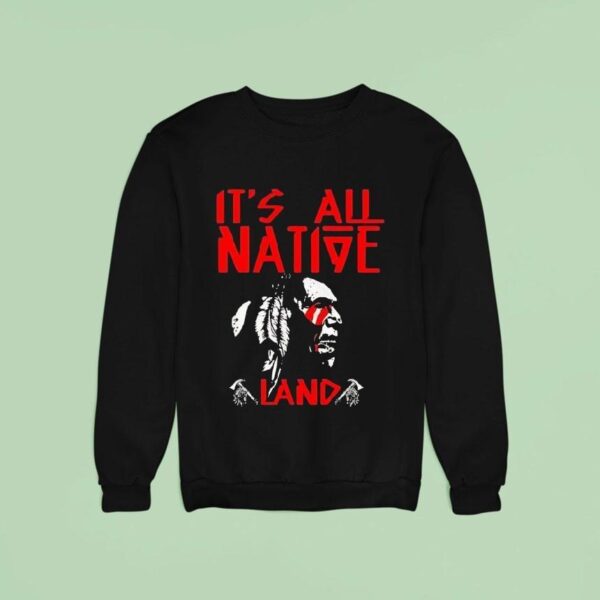 Native American It S All Native Land Sweatshirt