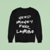 Need Money For Lambo Sweatshirt